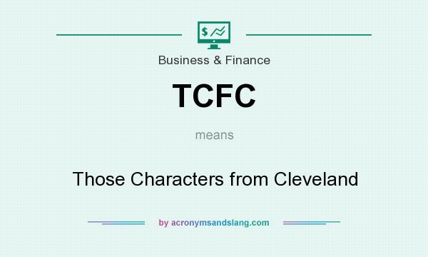What does TCFC mean? It stands for Those Characters from Cleveland