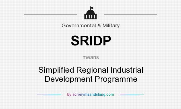What does SRIDP mean? It stands for Simplified Regional Industrial Development Programme