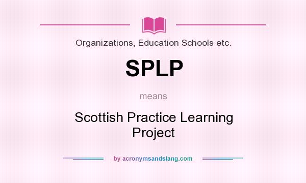 What does SPLP mean? It stands for Scottish Practice Learning Project