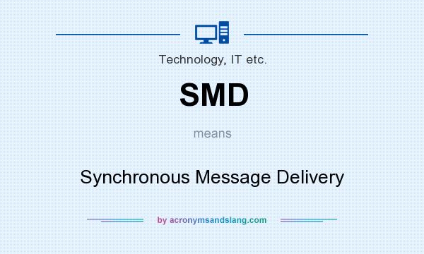 What does SMD mean? It stands for Synchronous Message Delivery