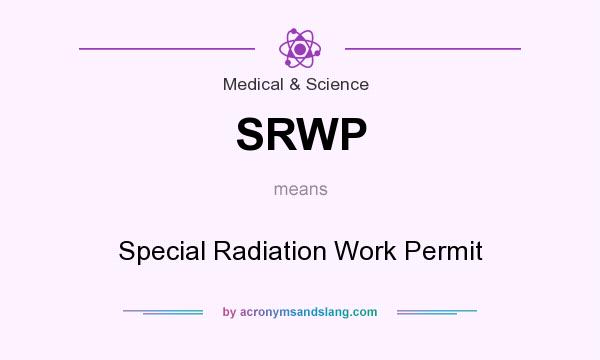 What does SRWP mean? It stands for Special Radiation Work Permit