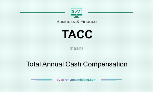 What does TACC mean? It stands for Total Annual Cash Compensation