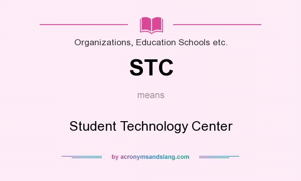 What does STC mean? It stands for Student Technology Center