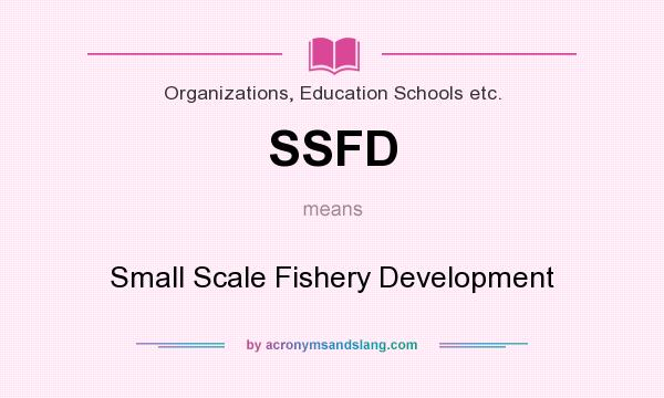 What does SSFD mean? It stands for Small Scale Fishery Development