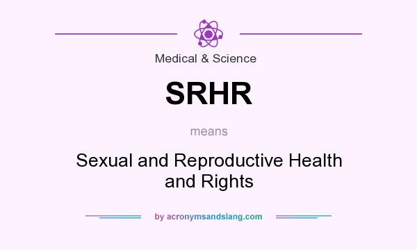 What does SRHR mean? It stands for Sexual and Reproductive Health and Rights