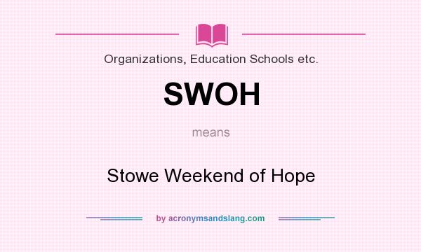 What does SWOH mean? It stands for Stowe Weekend of Hope