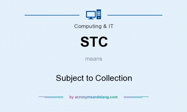What does STC mean? It stands for Subject to Collection