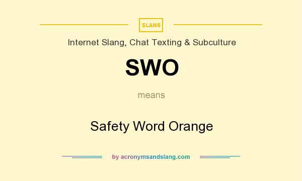 What does SWO mean? It stands for Safety Word Orange