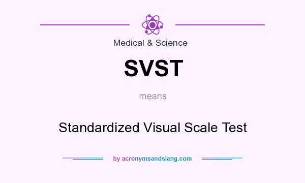 What does SVST mean? It stands for Standardized Visual Scale Test