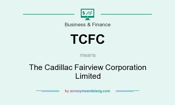 What does TCFC mean? It stands for The Cadillac Fairview Corporation Limited