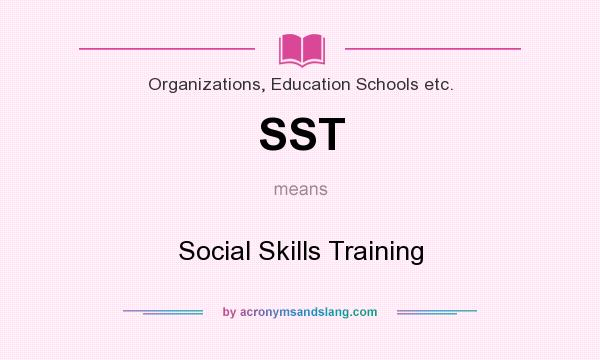 What does SST mean? It stands for Social Skills Training