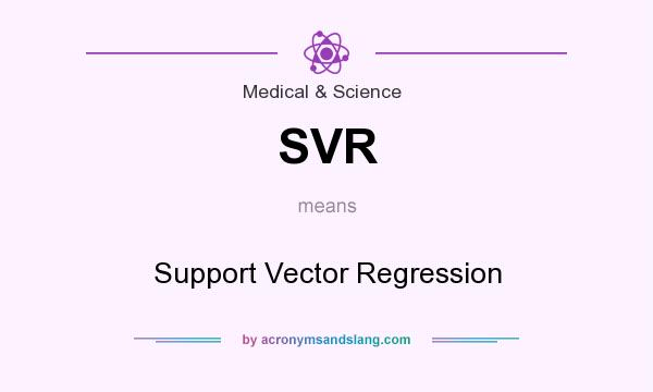What does SVR mean? It stands for Support Vector Regression