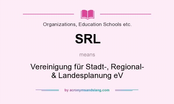 What does SRL mean? It stands for Vereinigung für Stadt-, Regional- & Landesplanung eV