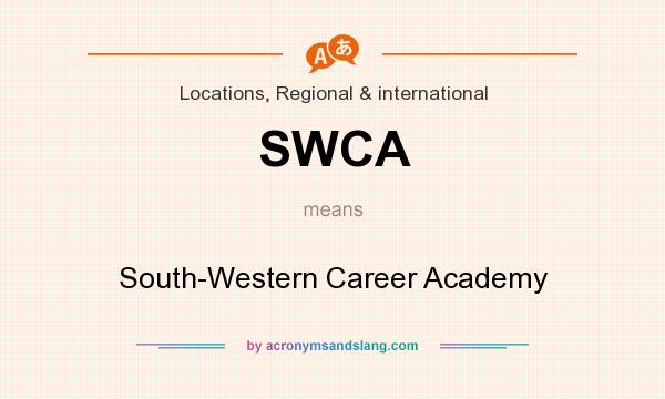 What does SWCA mean? It stands for South-Western Career Academy