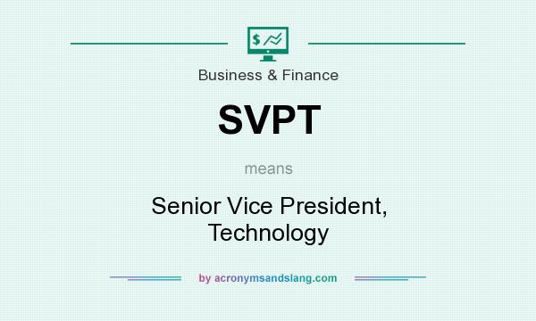 What does SVPT mean? It stands for Senior Vice President, Technology