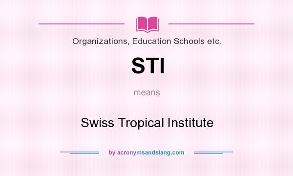 What does STI mean? It stands for Swiss Tropical Institute