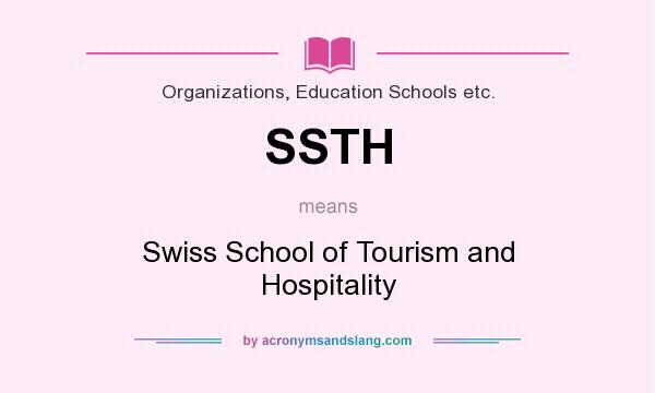 What does SSTH mean? It stands for Swiss School of Tourism and Hospitality