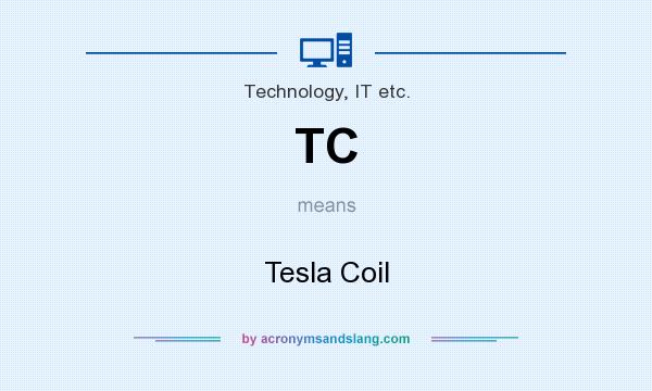What does TC mean? It stands for Tesla Coil