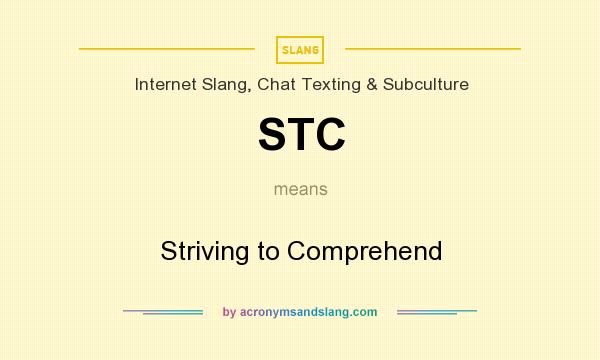 What does STC mean? It stands for Striving to Comprehend