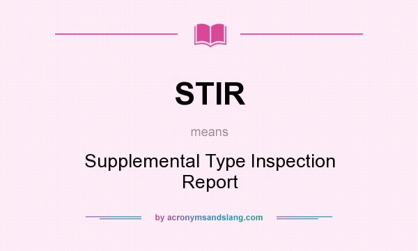 What does STIR mean? It stands for Supplemental Type Inspection Report