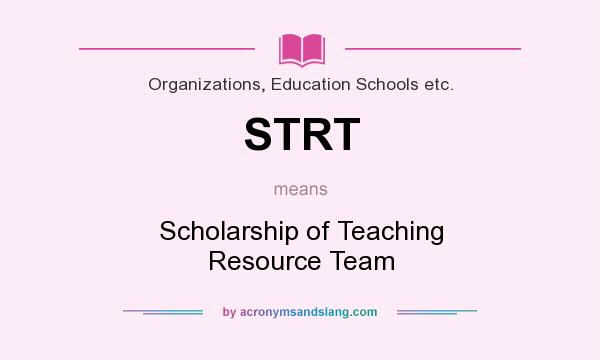 What does STRT mean? It stands for Scholarship of Teaching Resource Team