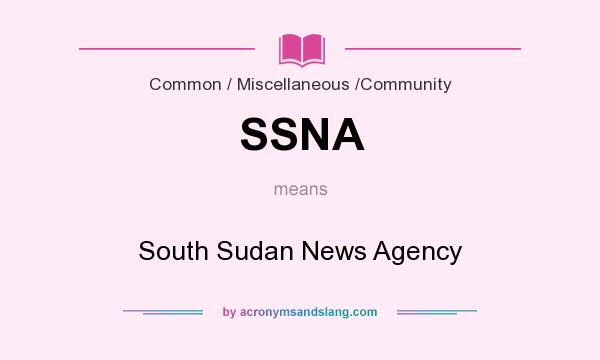 What does SSNA mean? It stands for South Sudan News Agency