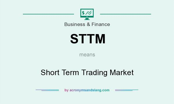 What does STTM mean? It stands for Short Term Trading Market