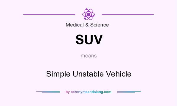 What does SUV mean? It stands for Simple Unstable Vehicle