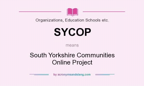 What does SYCOP mean? It stands for South Yorkshire Communities Online Project