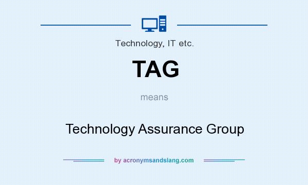 What does TAG mean? It stands for Technology Assurance Group