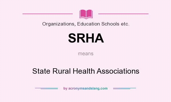 What does SRHA mean? It stands for State Rural Health Associations