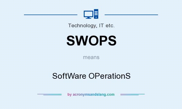 What does SWOPS mean? It stands for SoftWare OPerationS