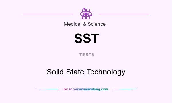 What does SST mean? It stands for Solid State Technology