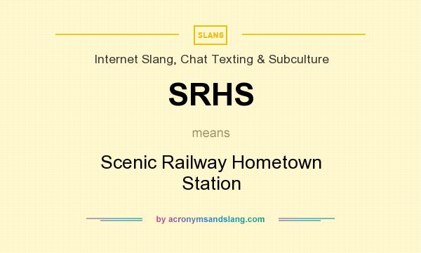 What does SRHS mean? It stands for Scenic Railway Hometown Station