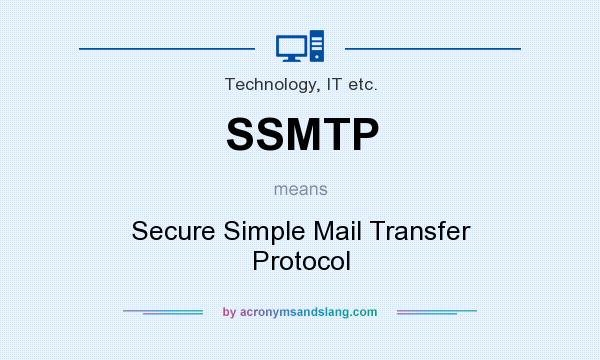 What does SSMTP mean? It stands for Secure Simple Mail Transfer Protocol