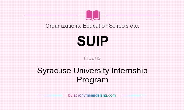 What does SUIP mean? It stands for Syracuse University Internship Program