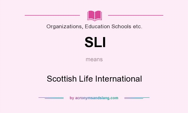 What does SLI mean? It stands for Scottish Life International