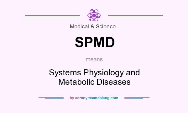 What does SPMD mean? It stands for Systems Physiology and Metabolic Diseases