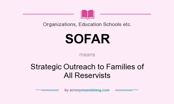 What does SOFAR mean? It stands for Strategic Outreach to Families of All Reservists