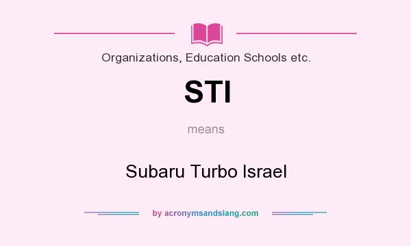 What does STI mean? It stands for Subaru Turbo Israel