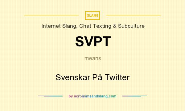 What does SVPT mean? It stands for Svenskar På Twitter