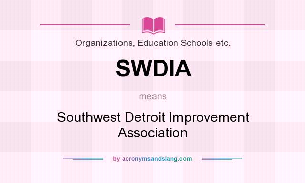 What does SWDIA mean? It stands for Southwest Detroit Improvement Association