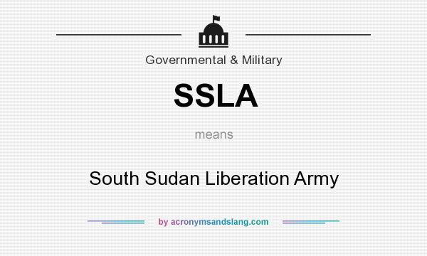 What does SSLA mean? It stands for South Sudan Liberation Army