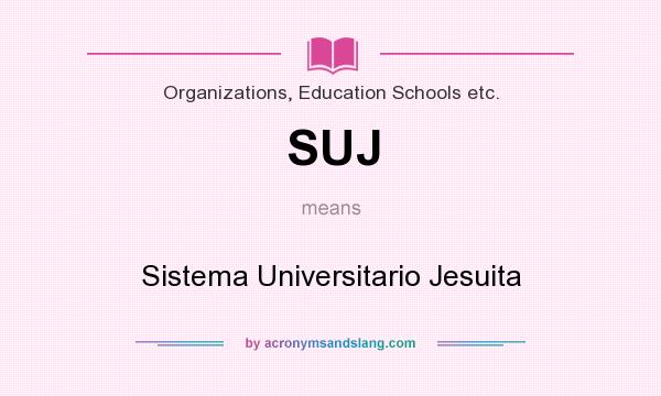 What does SUJ mean? It stands for Sistema Universitario Jesuita