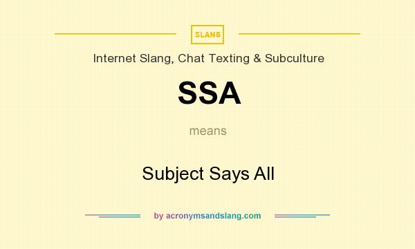 What does SSA mean? It stands for Subject Says All