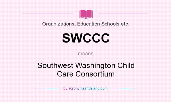 What does SWCCC mean? It stands for Southwest Washington Child Care Consortium