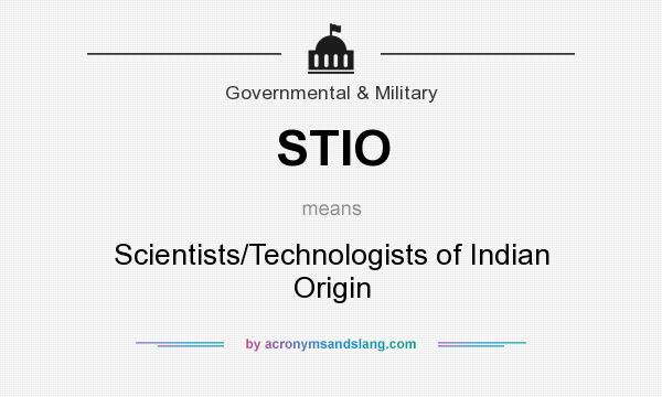 What does STIO mean? It stands for Scientists/Technologists of Indian Origin