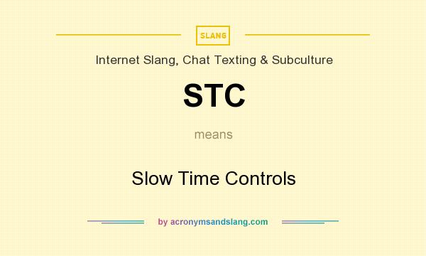 What does STC mean? It stands for Slow Time Controls