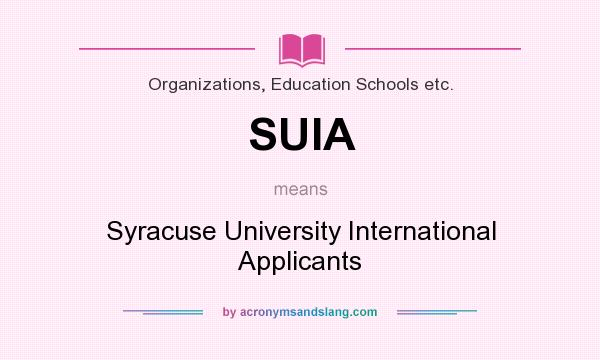 What does SUIA mean? It stands for Syracuse University International Applicants