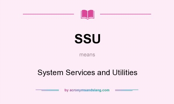 What does SSU mean? It stands for System Services and Utilities